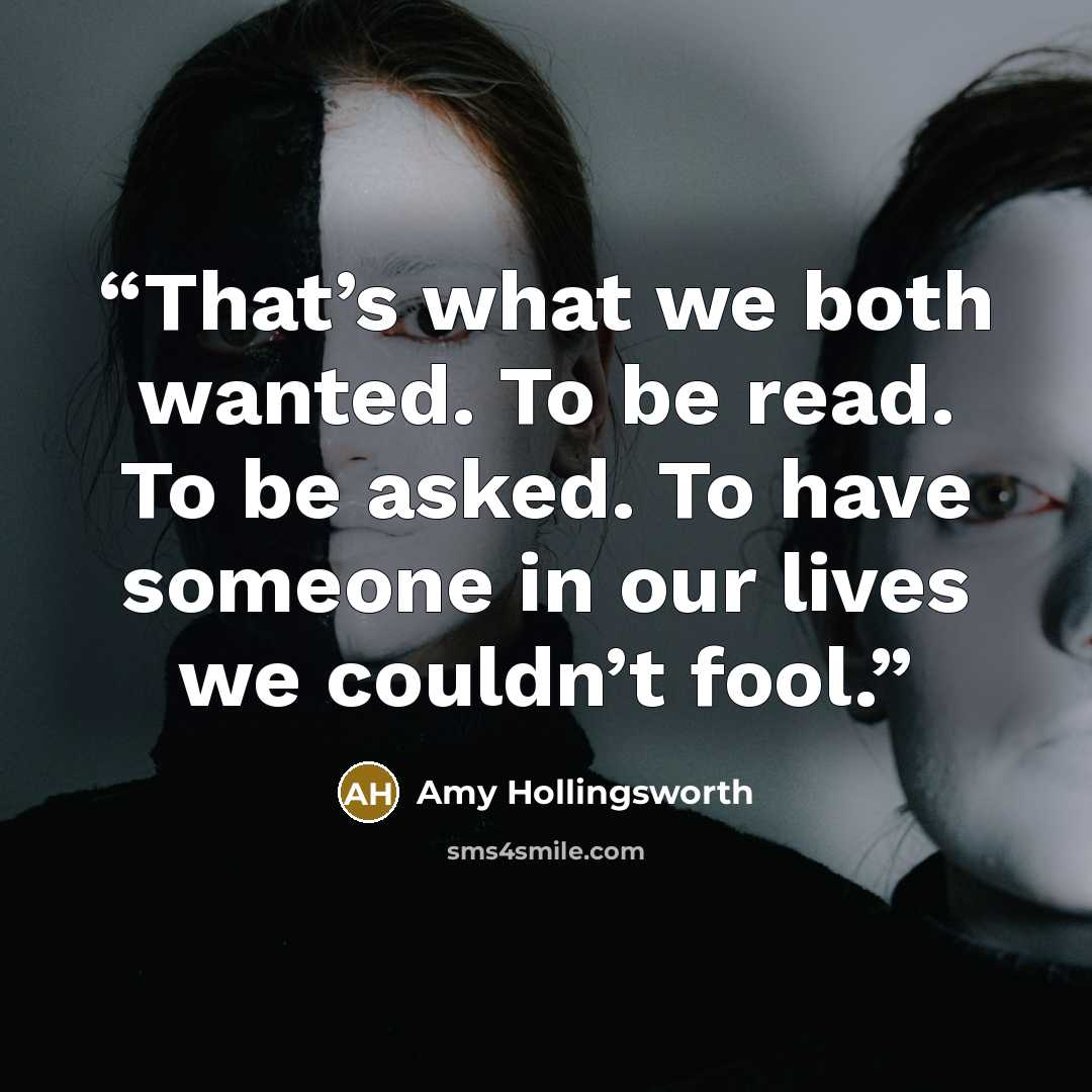 “That’s what we both wanted. To be read. To be asked. To have someone in our lives we couldn’t fool.” quote by Amy Hollingsworth