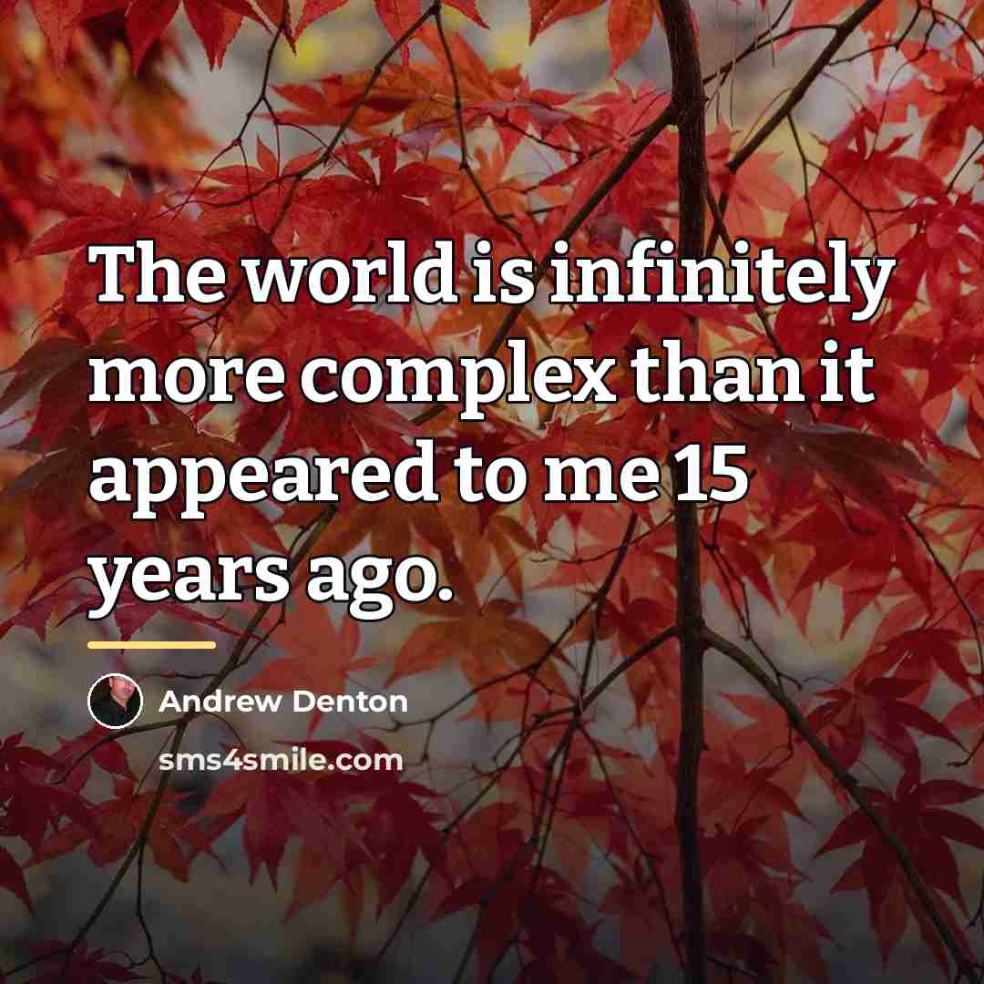 “The world is infinitely more complex than it appeared to…” quote by Andrew Denton