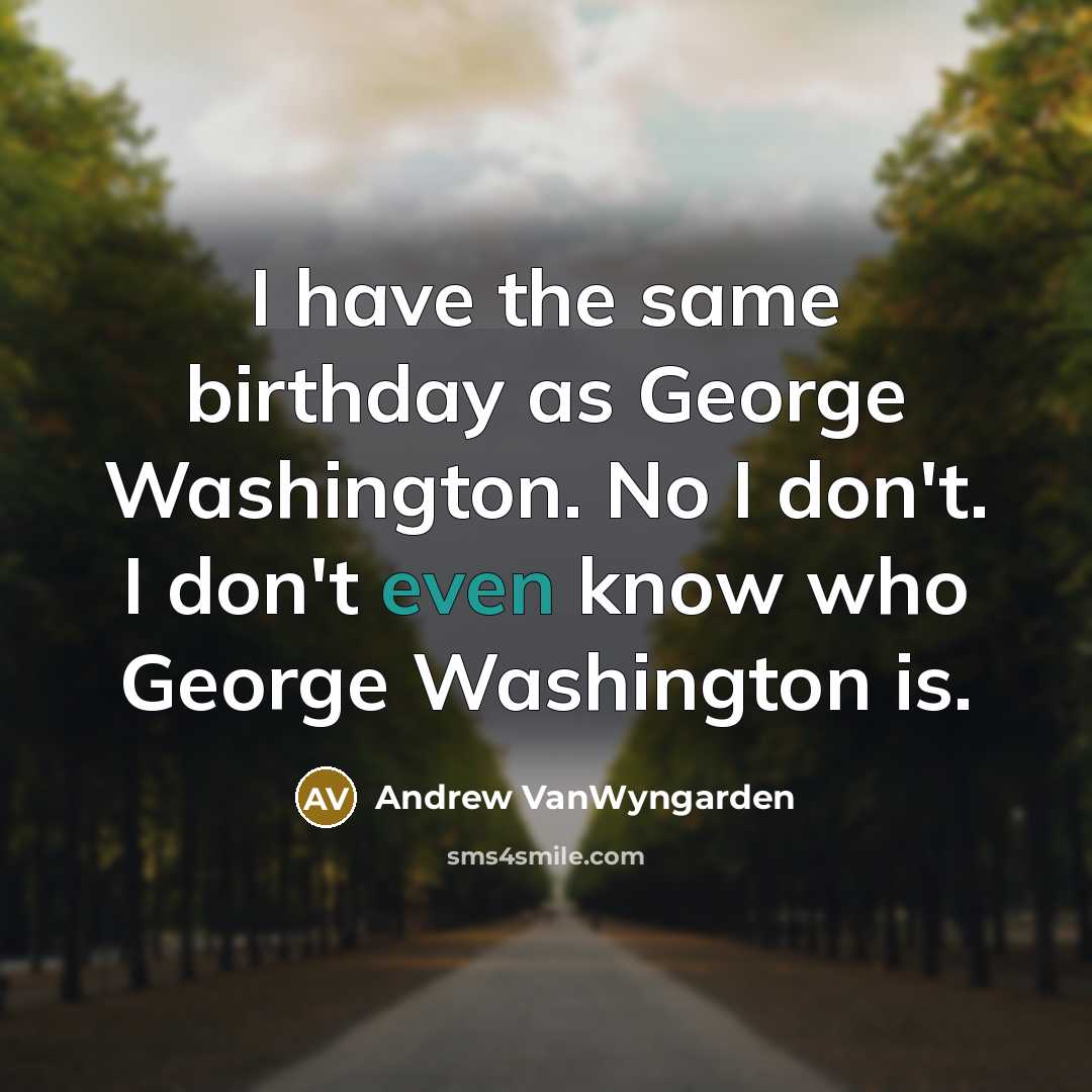 “I have the same birthday as George Washington. No I…” quote by Andrew VanWyngarden