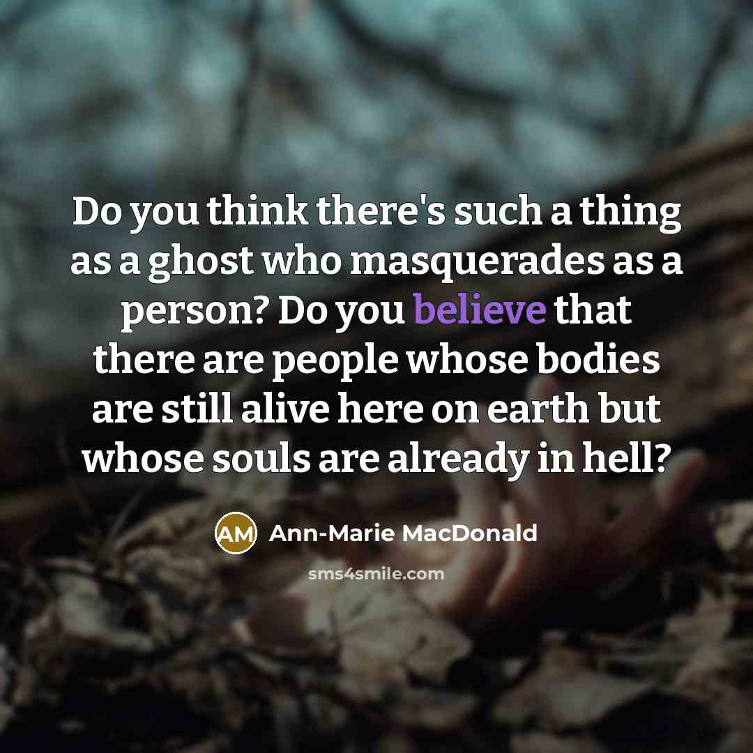“Do you think there's such a thing as a ghost…” quote by Ann-Marie MacDonald