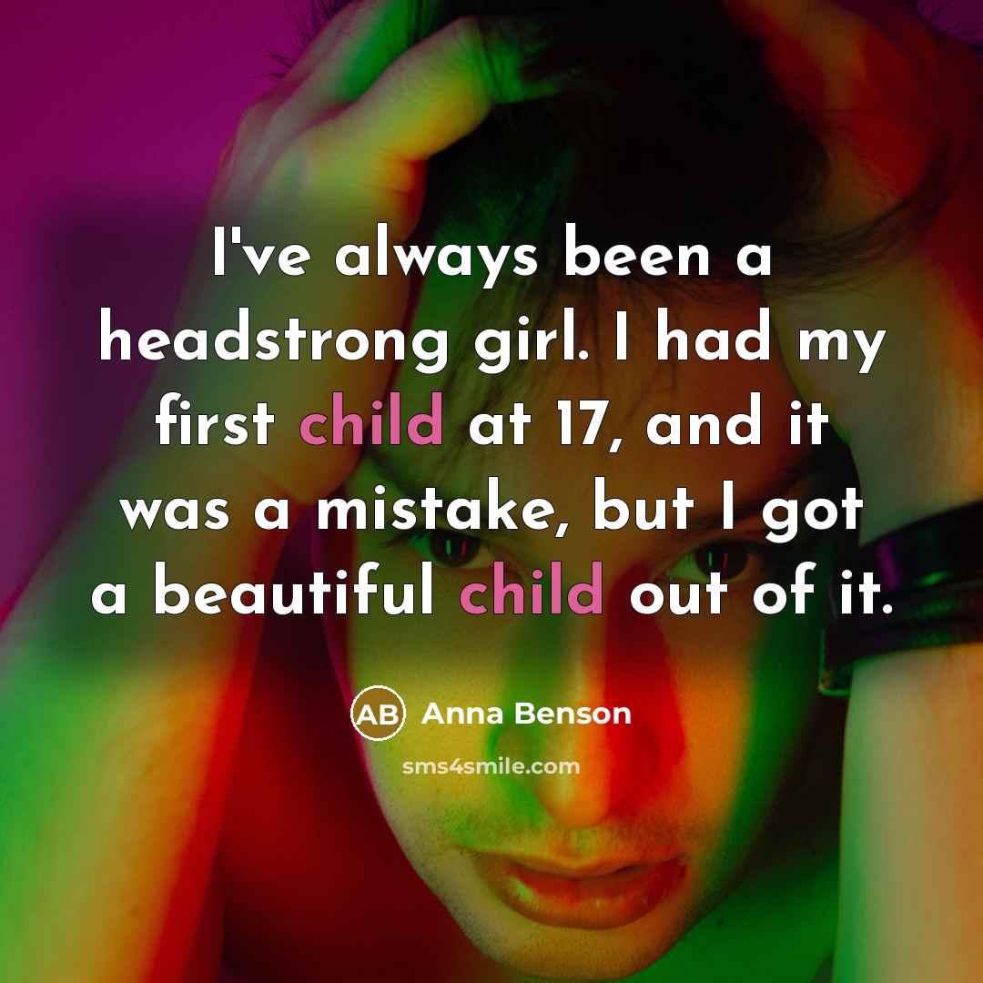 “I've always been a headstrong girl. I had my first…” quote by Anna Benson