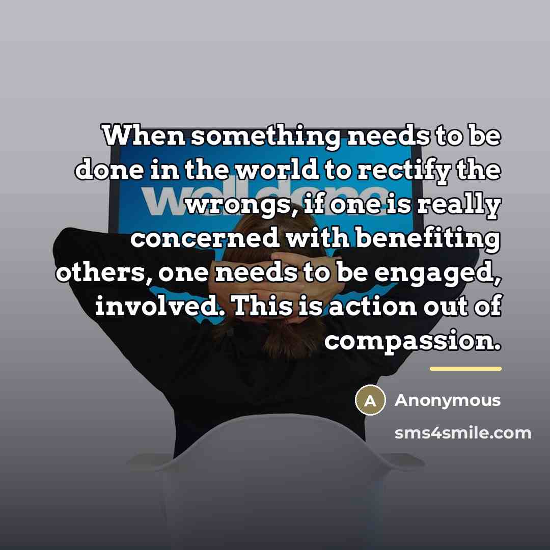 “When something needs to be done in the world to…” quote by Anonymous