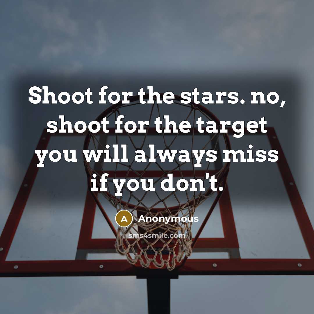 “Shoot for the stars. no, shoot for the target you…” quote by Anonymous