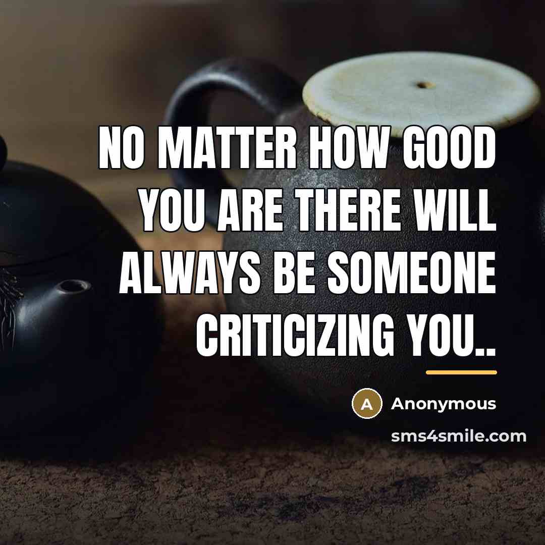 “No matter how good you are there will always be…” quote by Anonymous