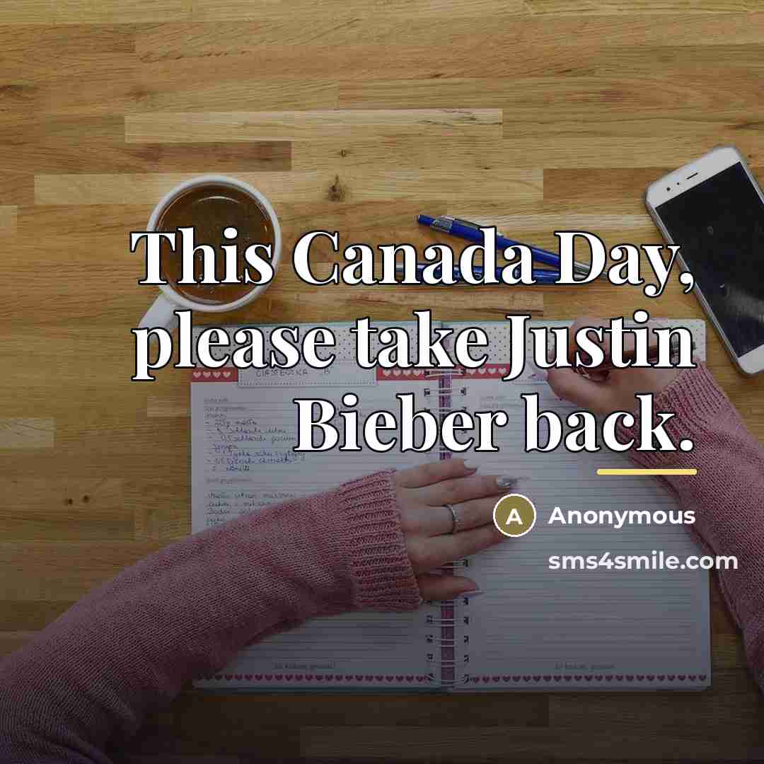 “This Canada Day, please take Justin Bieber back.…” quote by Anonymous
