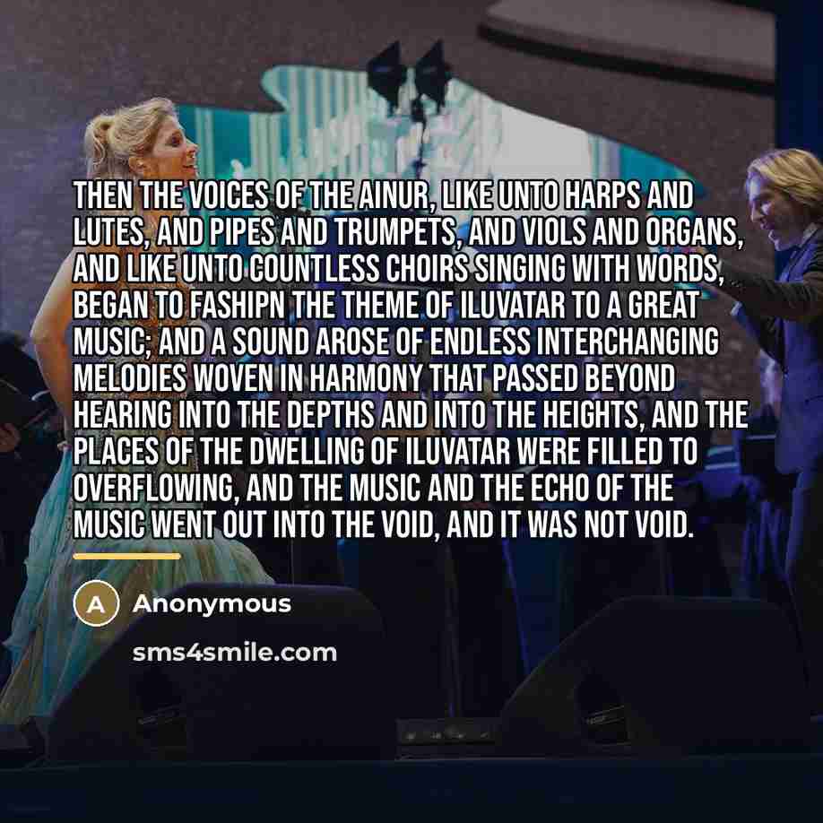 “Then the voices of the Ainur, like unto harps and…” quote by Anonymous