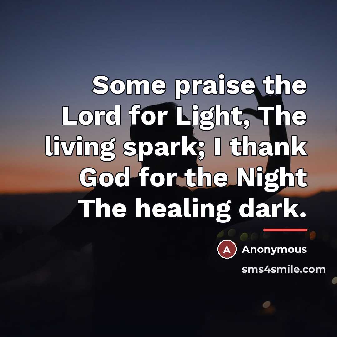 “Some praise the Lord for Light, The living spark; I…” quote by Anonymous