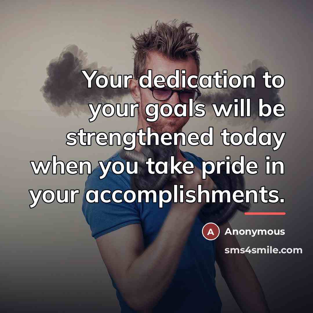 “Your dedication to your goals will be strengthened today when…” quote by Anonymous