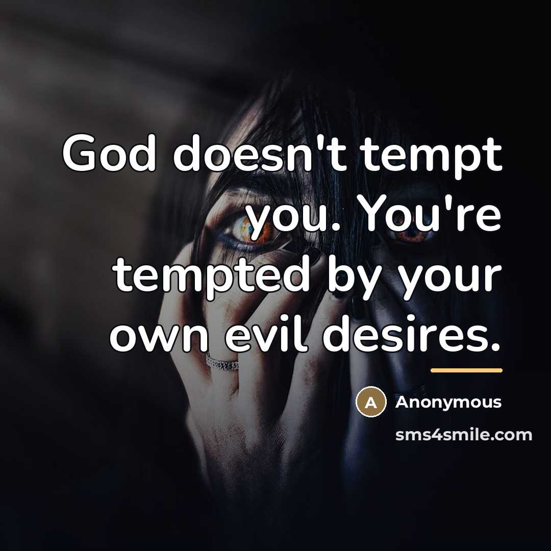 “God doesn't tempt you. You're tempted by your own evil…” quote by Anonymous