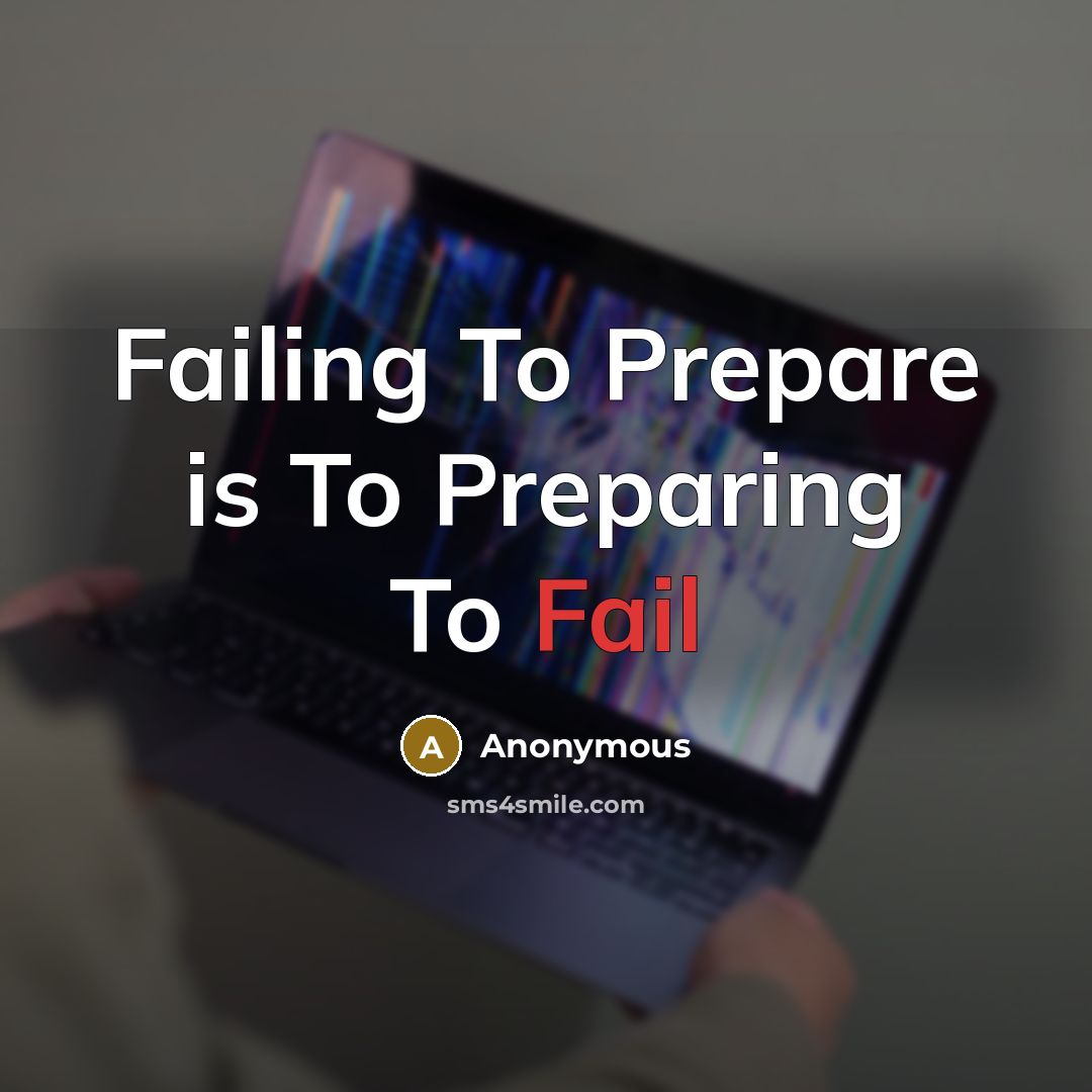 “Failing To Prepare is To Preparing To Fail” quote by Anonymous