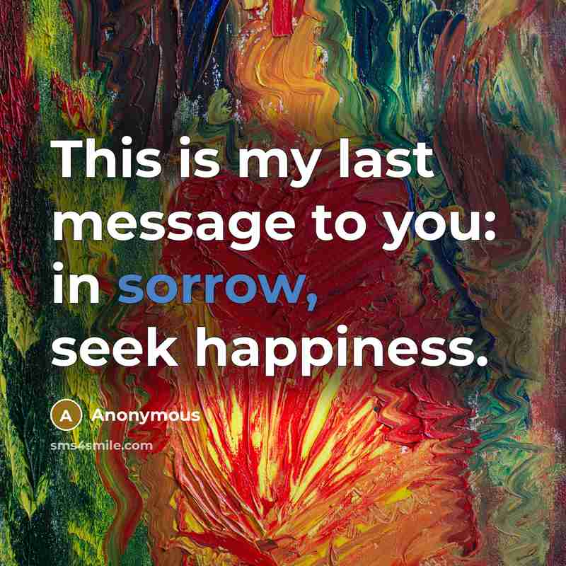 “This is my last message to you: in sorrow, seek…” quote by Anonymous
