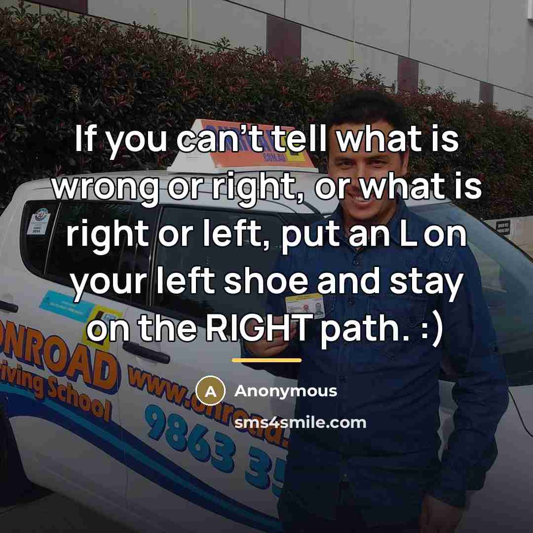 “If you can't tell what is wrong or right, or…” quote by Anonymous