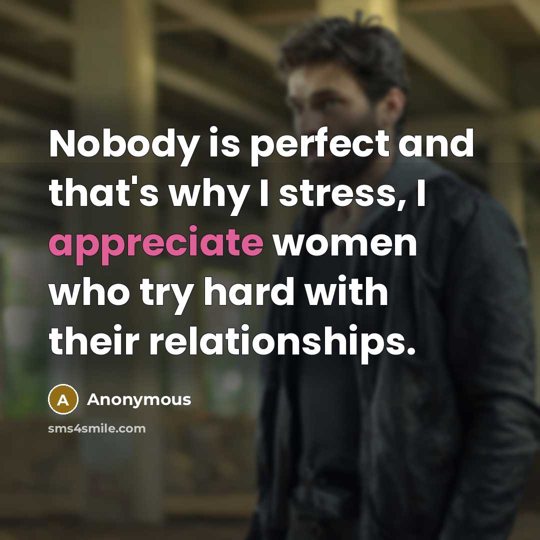 “Nobody is perfect and that's why I stress, I appreciate…” quote by Anonymous