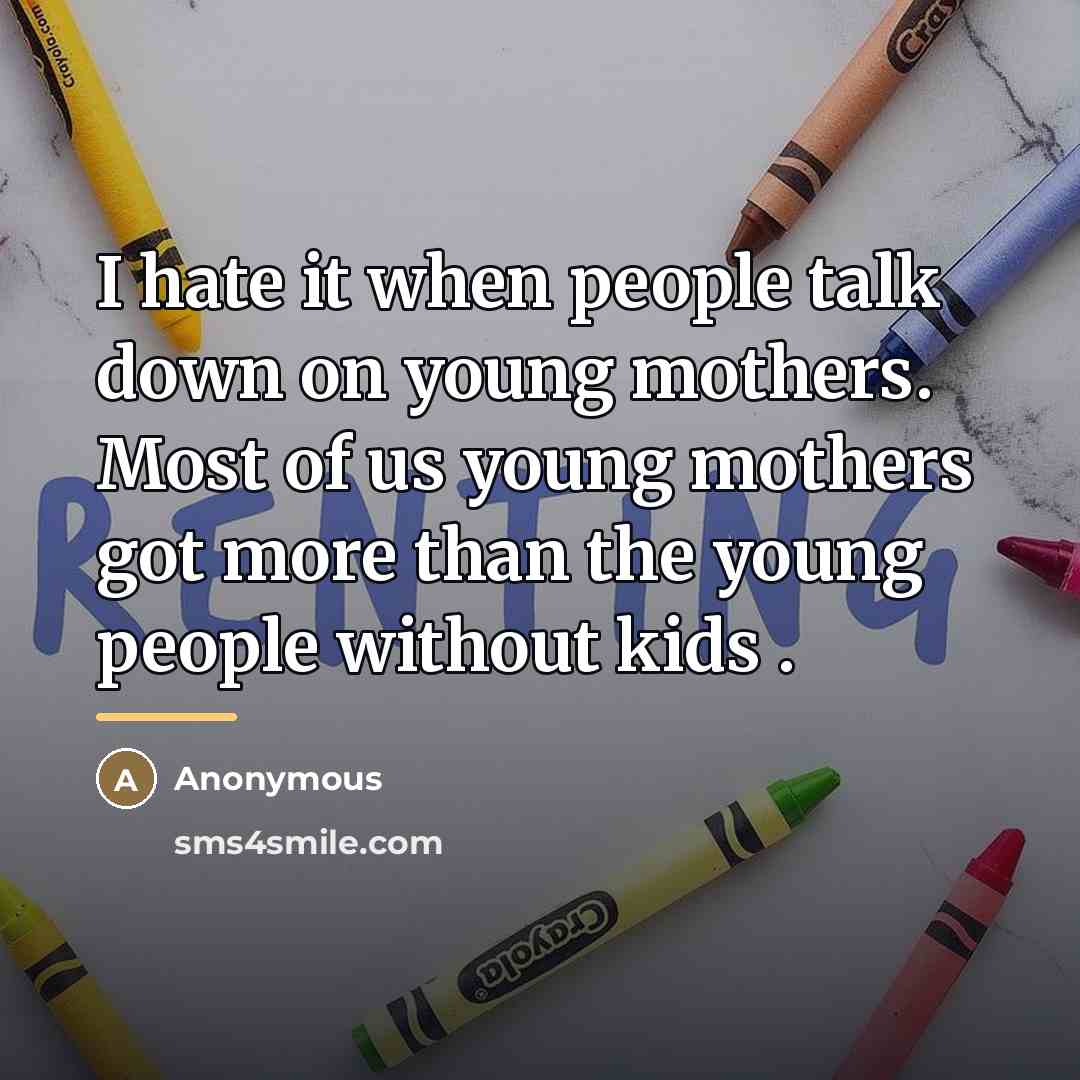 “I hate it when people talk down on young mothers.…” quote by Anonymous