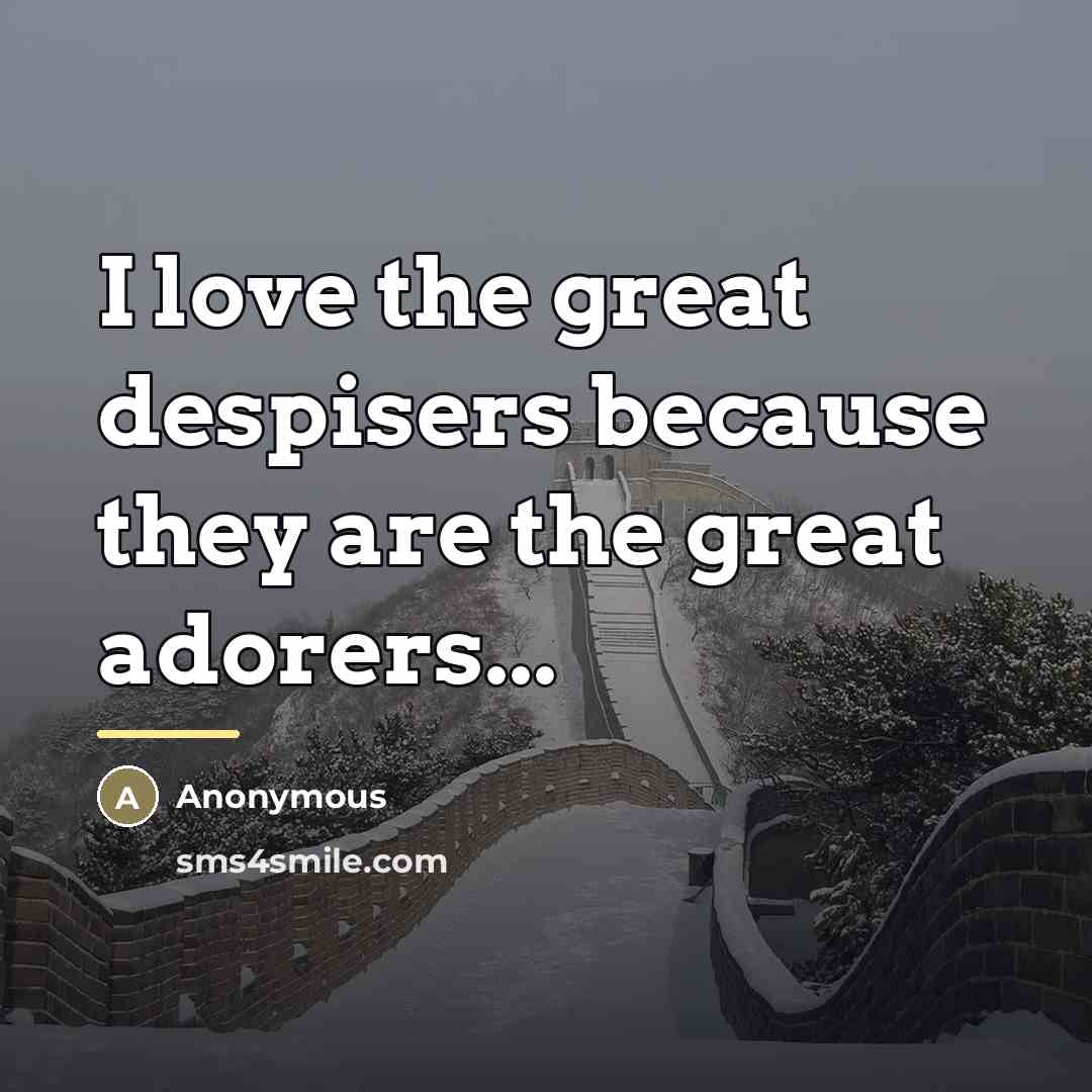 “I love the great despisers because they are the great…” quote by Anonymous