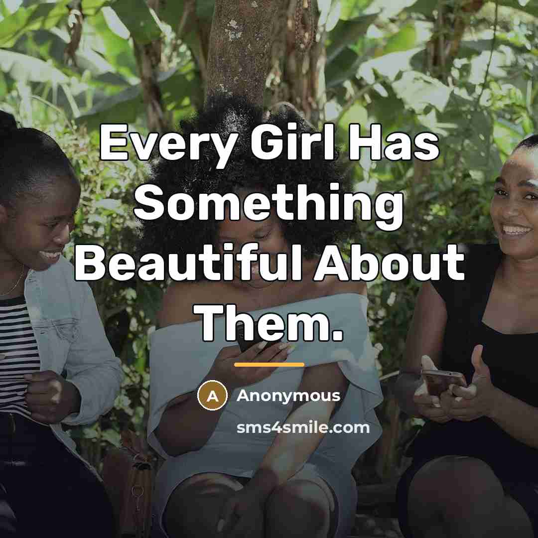 “Every Girl Has Something Beautiful About Them.…” quote by Anonymous