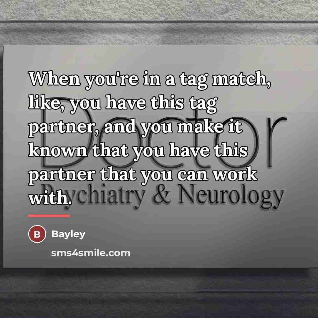 “When you're in a tag match, like, you have this…” quote by Bayley