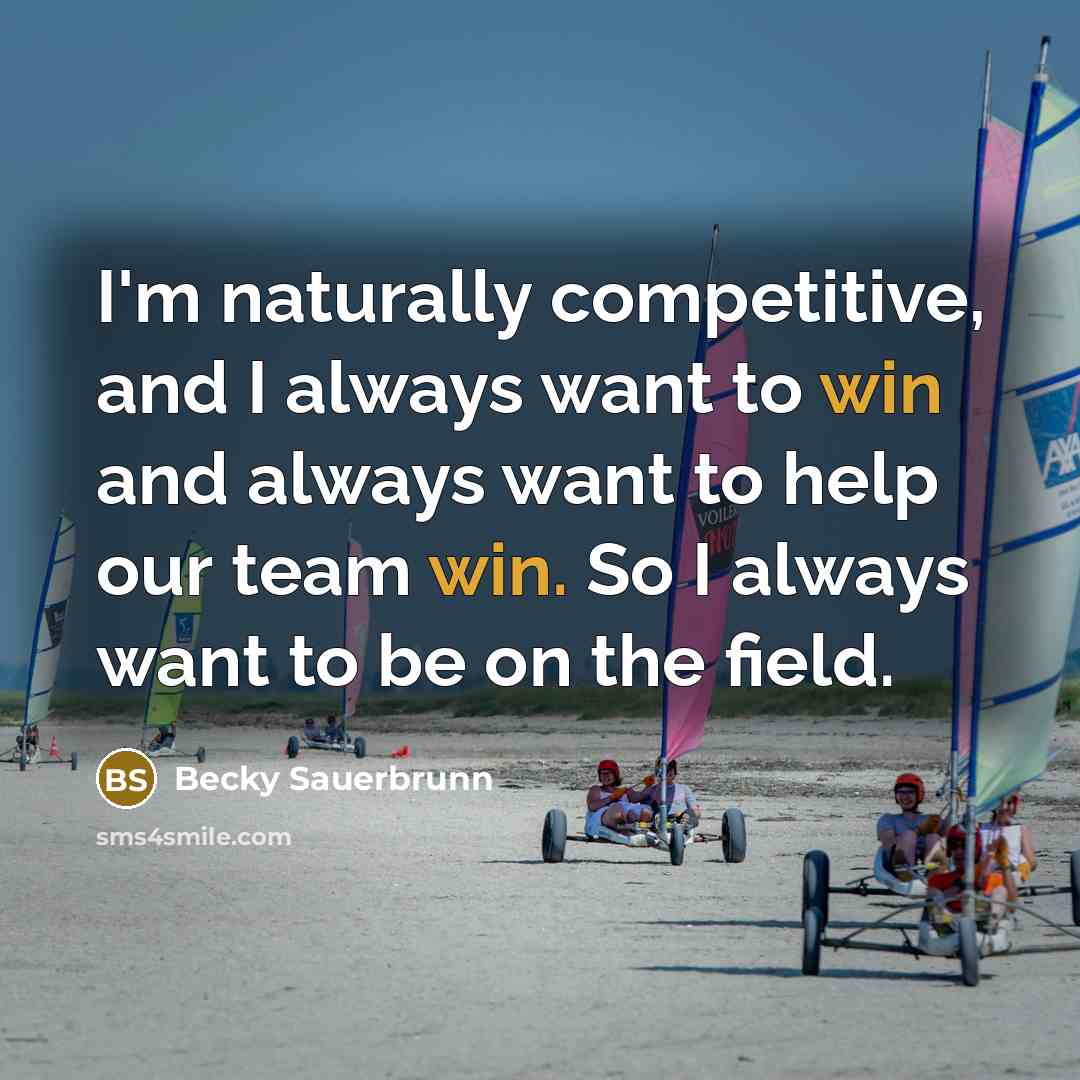 “I'm naturally competitive, and I always want to win and…” quote by Becky Sauerbrunn