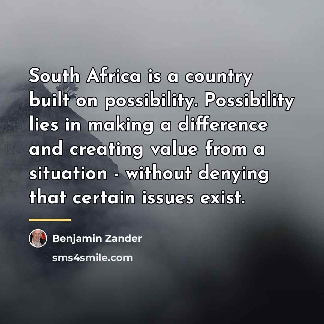 “South Africa is a country built on possibility. Possibility lies…” quote by Benjamin Zander