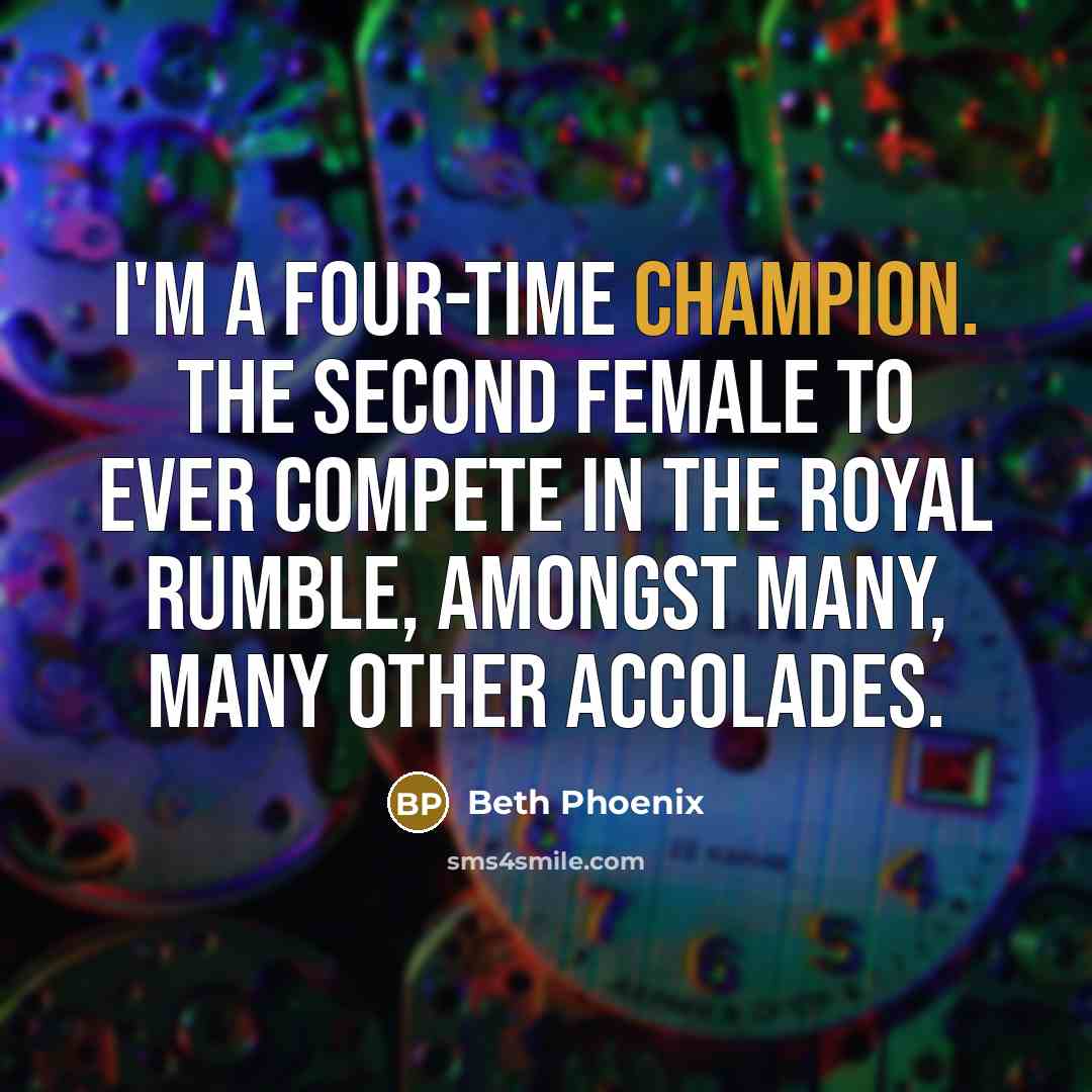 “I'm a four-time champion. The second female to ever compete…” quote by Beth Phoenix