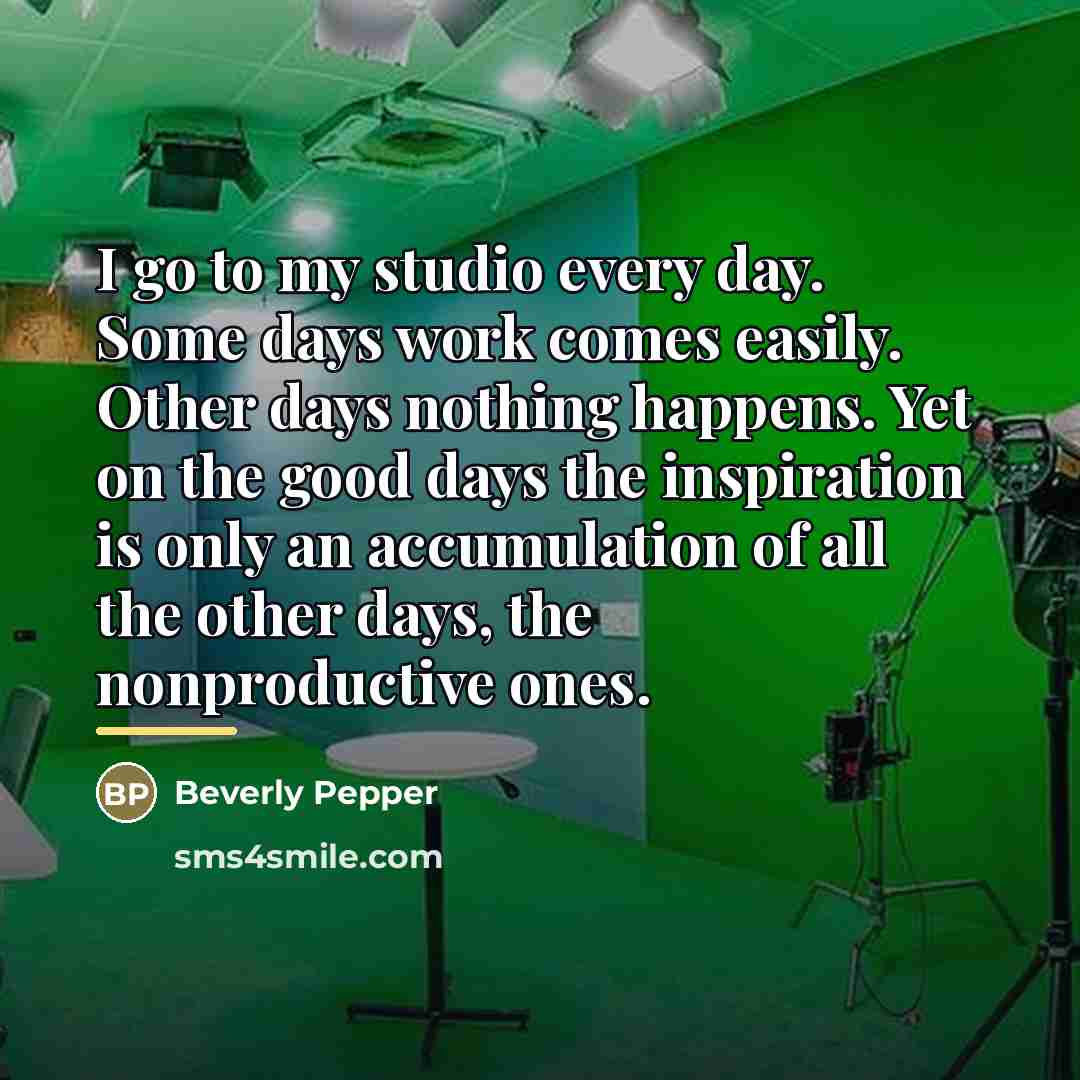 “I go to my studio every day. Some days work…” quote by Beverly Pepper