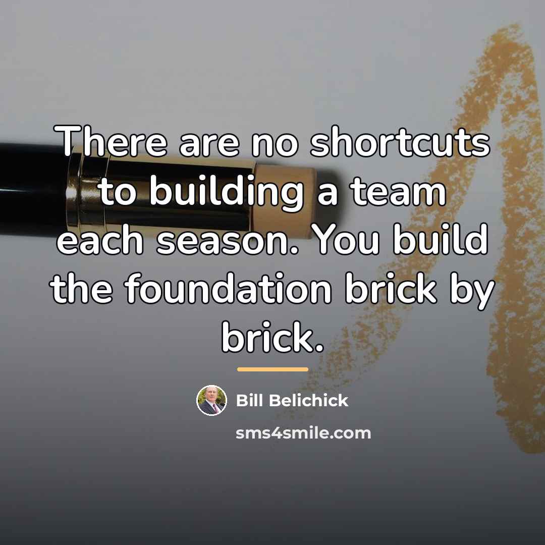 “There are no shortcuts to building a team each season.…” quote by Bill Belichick