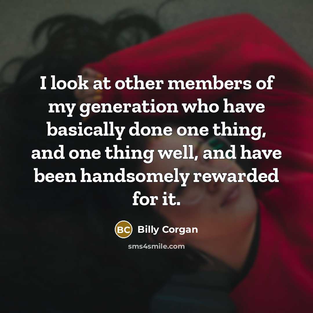 “I look at other members of my generation who have…” quote by Billy Corgan
