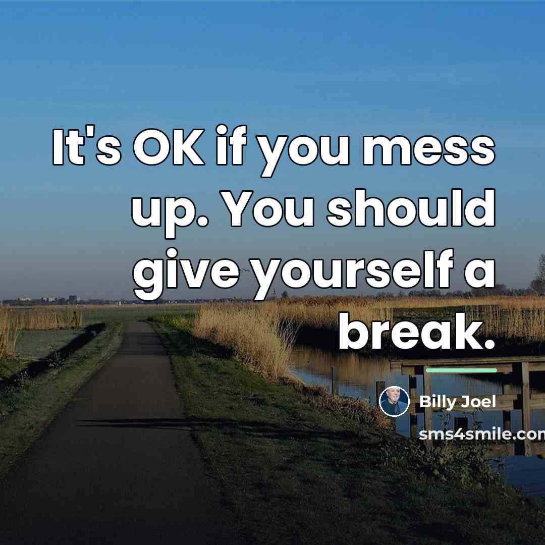 “It's OK if you mess up. You should give yourself…” quote by Billy Joel