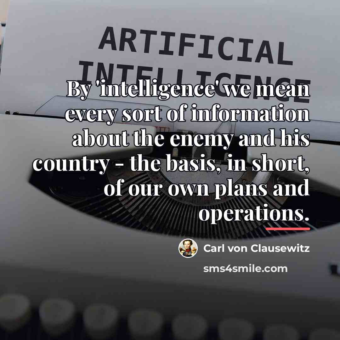 “By 'intelligence' we mean every sort of information about the…” quote by Carl von Clausewitz