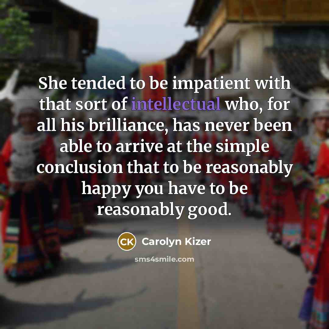 “She tended to be impatient with that sort of intellectual…” quote by Carolyn Kizer