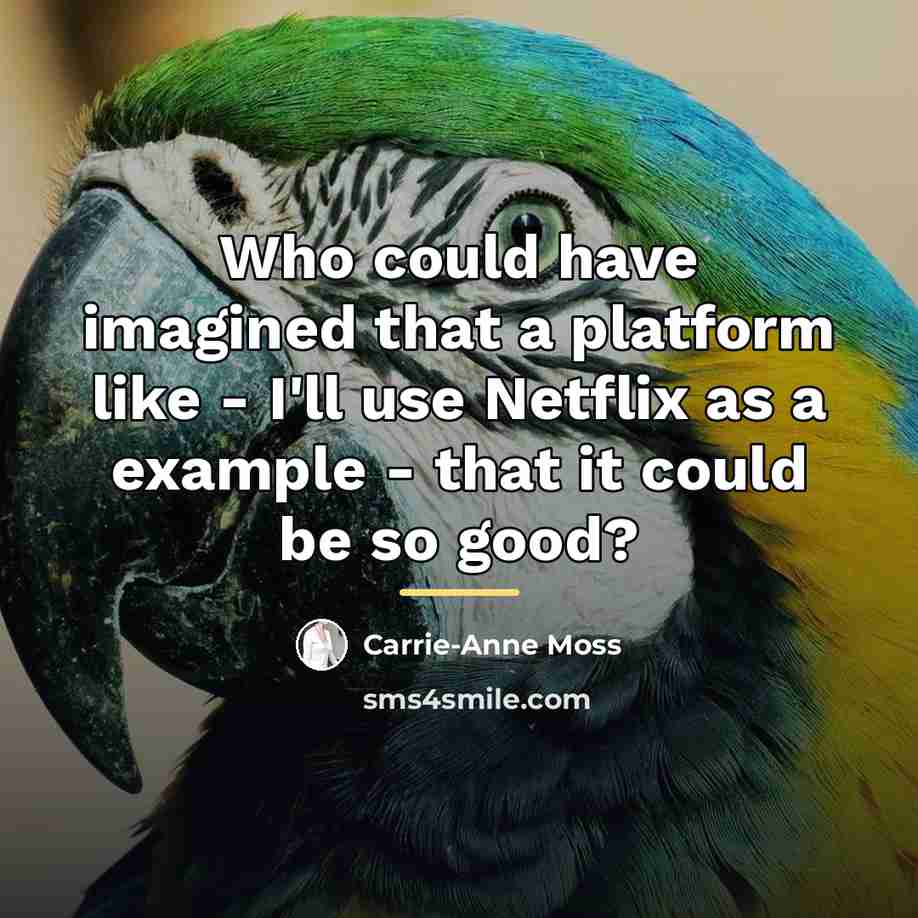 “Who could have imagined that a platform like - I'll…” quote by Carrie-Anne Moss