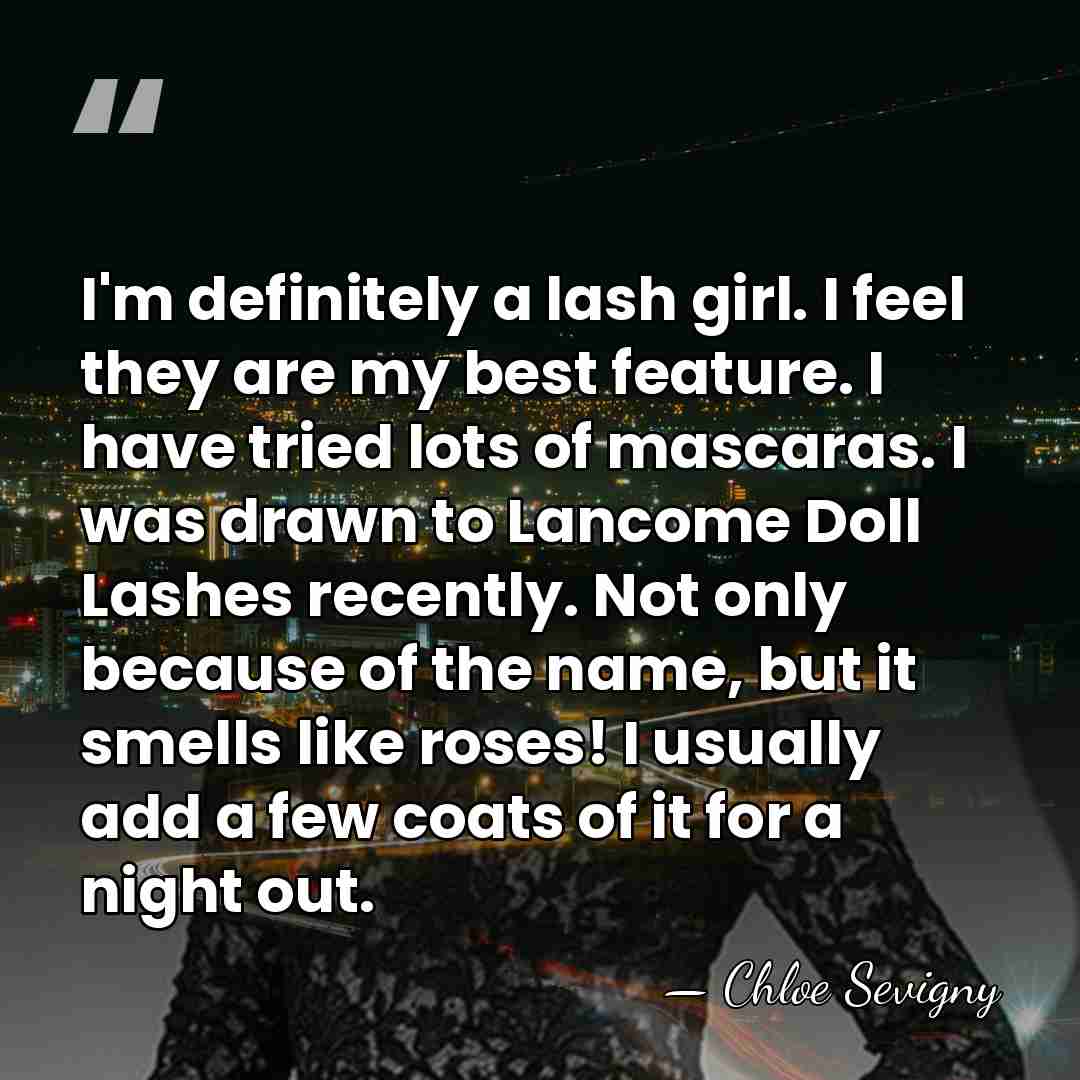 I'm definitely a lash girl. I feel they are my best feature.&hellip; - Chloe Sevigny
