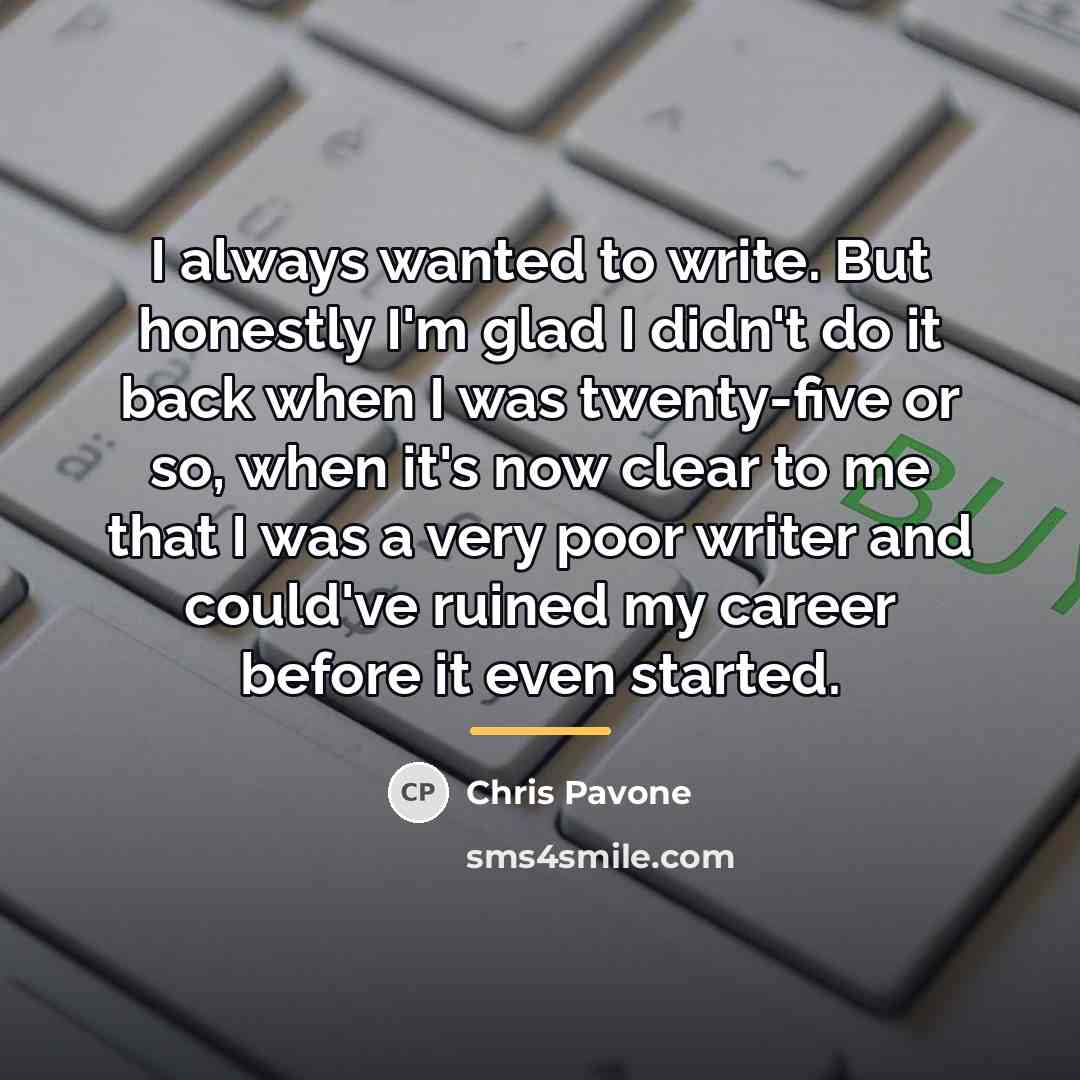 “I always wanted to write. But honestly I'm glad I…” quote by Chris Pavone