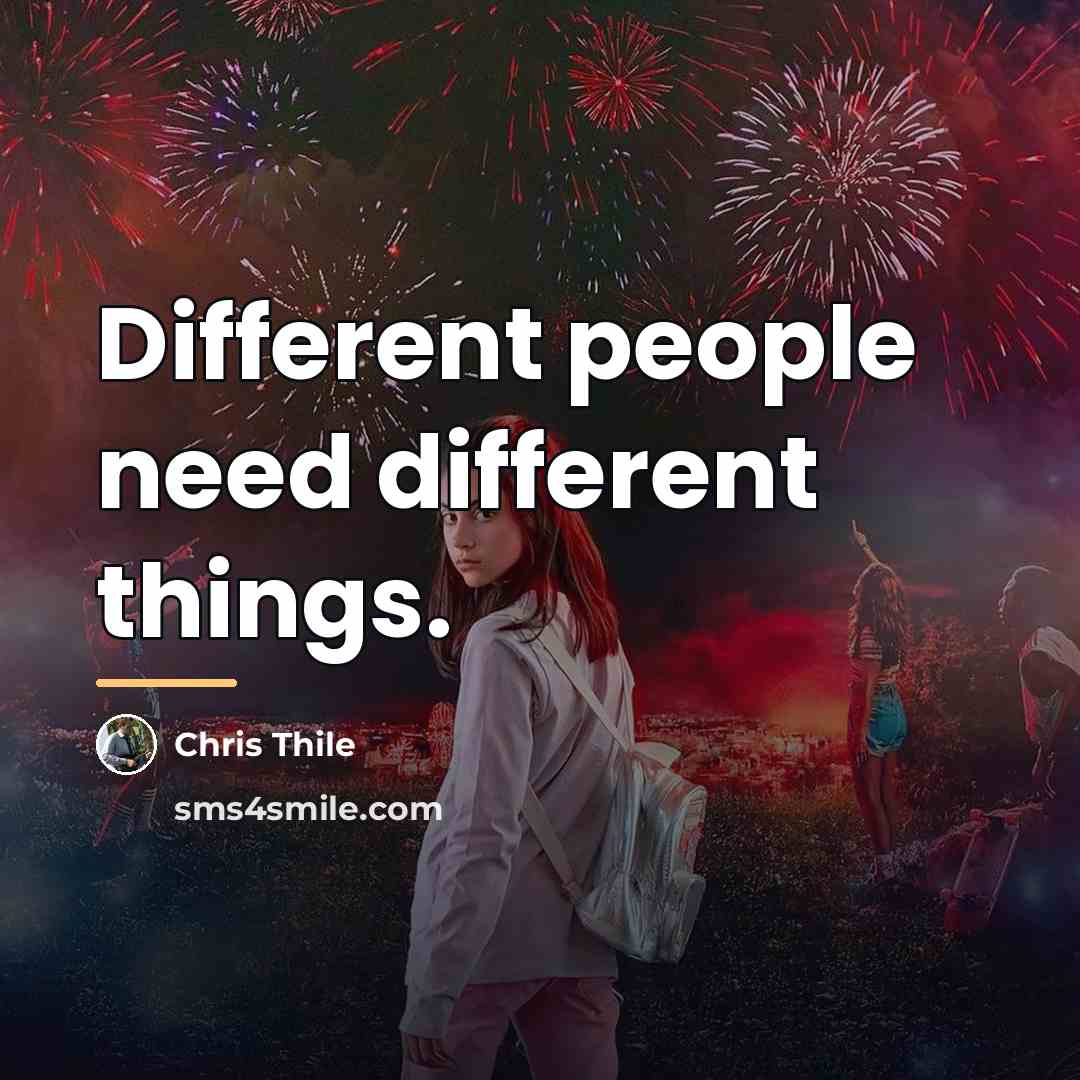 “Different people need different things.…” quote by Chris Thile