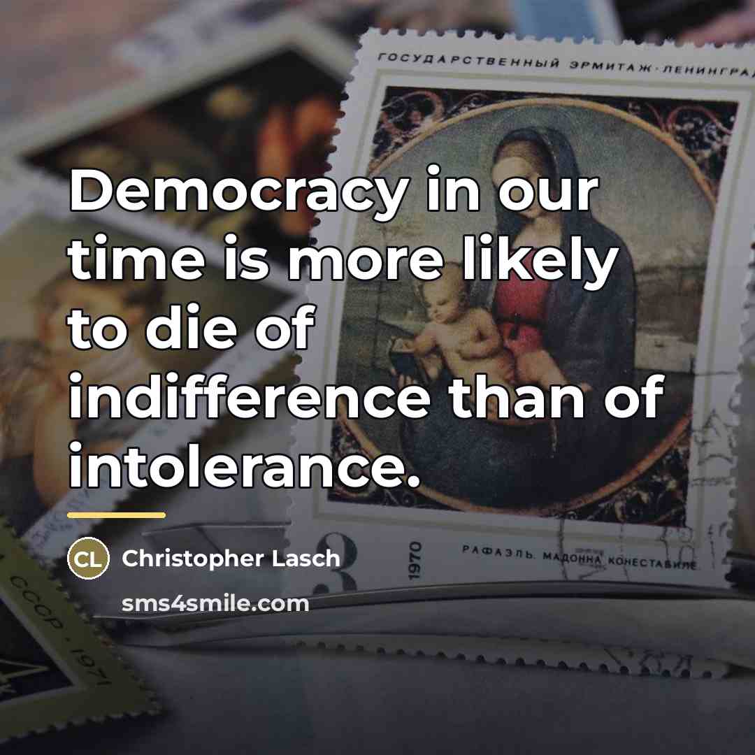 “Democracy in our time is more likely to die of…” quote by Christopher Lasch