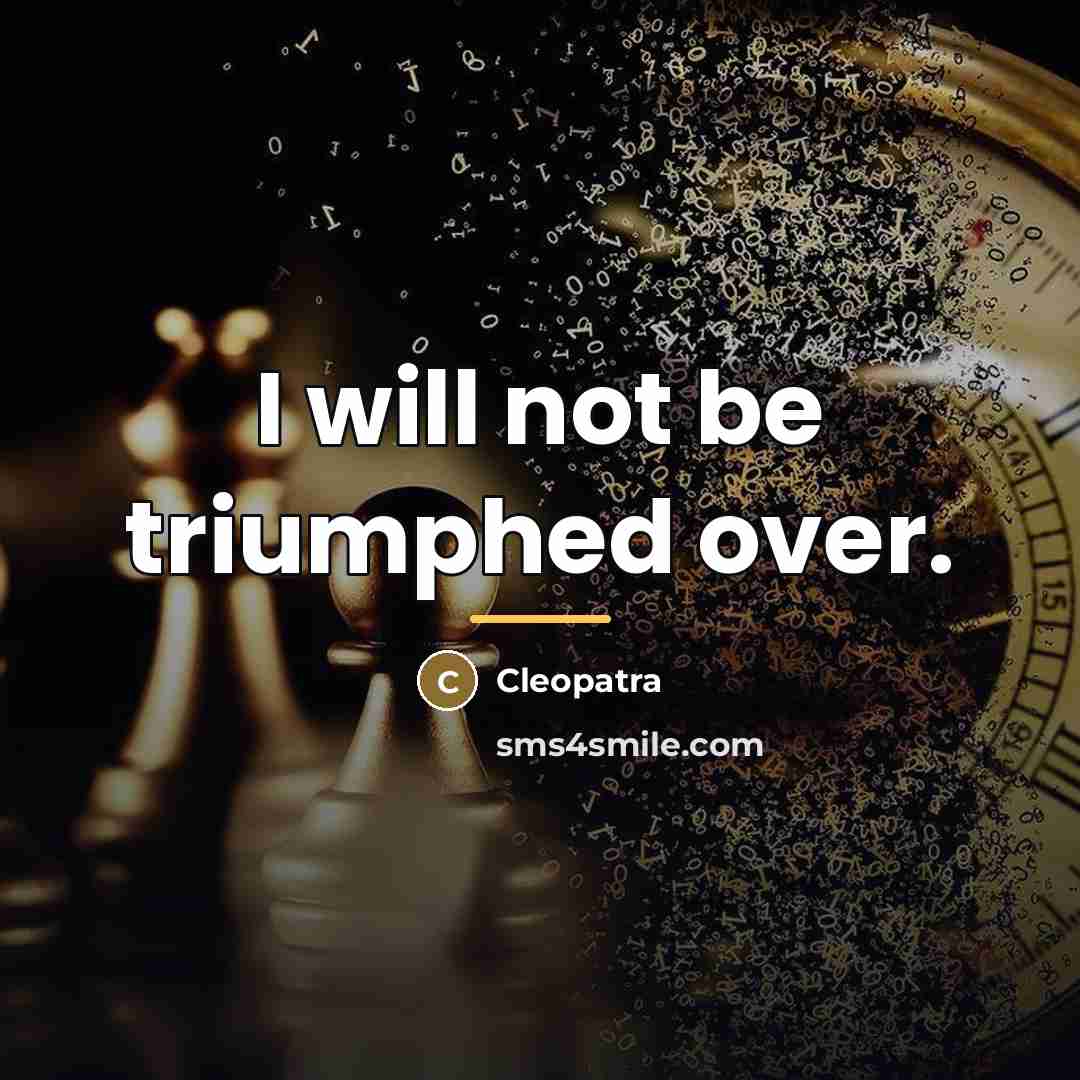 “I will not be triumphed over.…” quote by Cleopatra