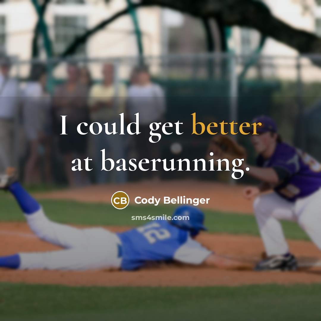 “I could get better at baserunning.” quote by Cody Bellinger