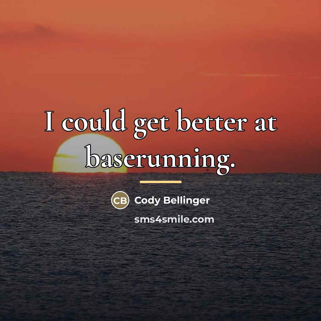 “I could get better at baserunning.…” quote by Cody Bellinger