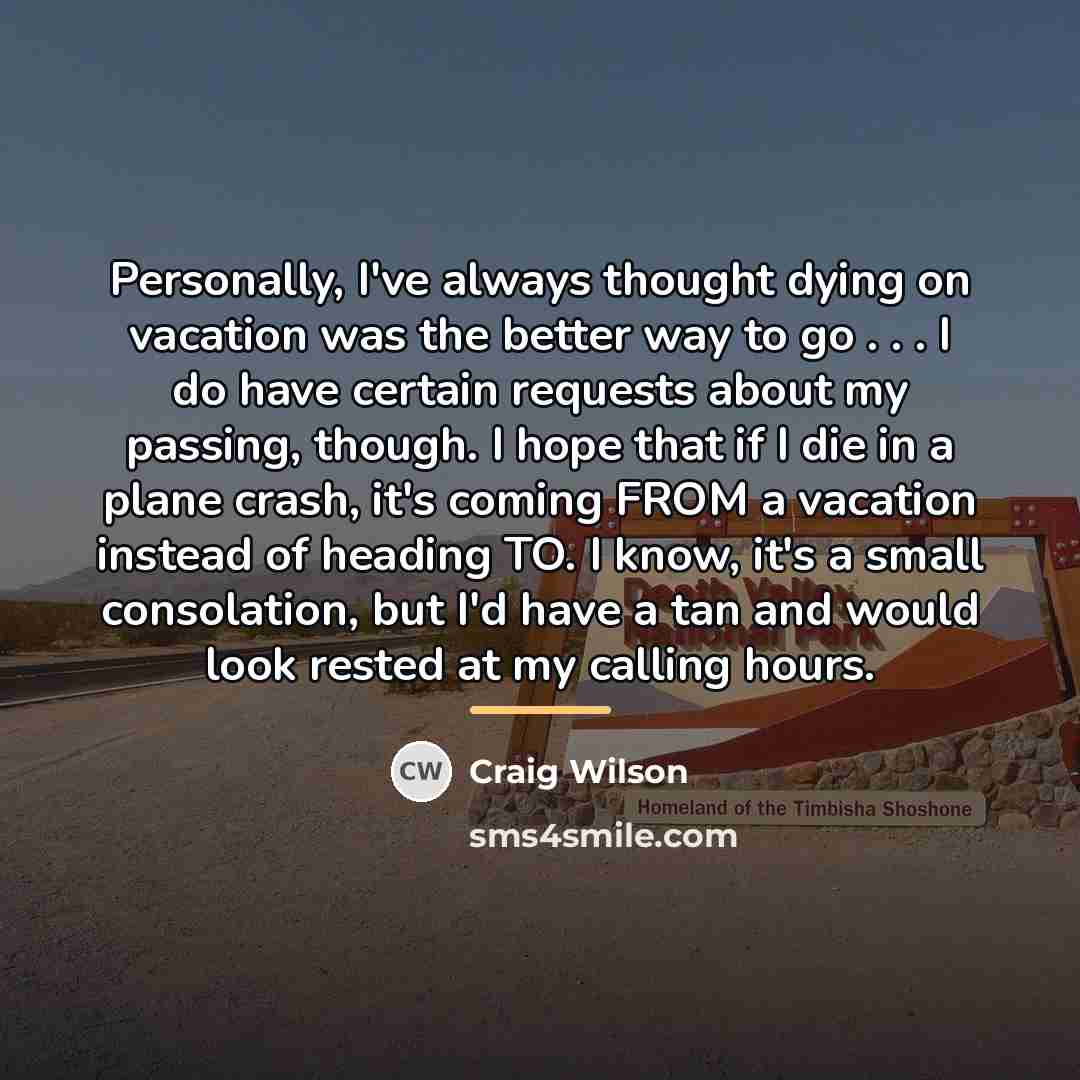 “Personally, I've always thought dying on vacation was the better…” quote by Craig Wilson