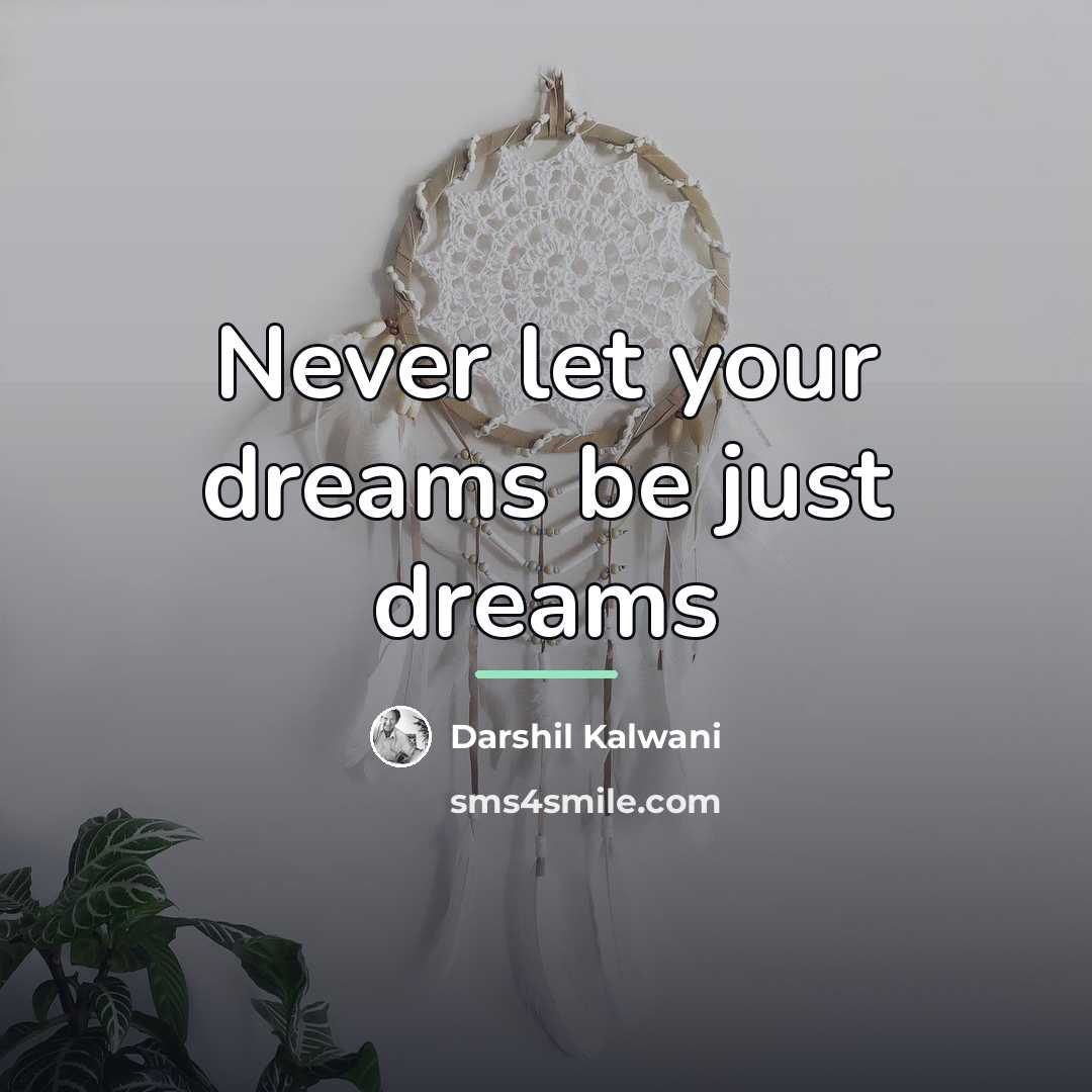 “Never let your dreams be just dreams…” quote by Darshil Kalwani