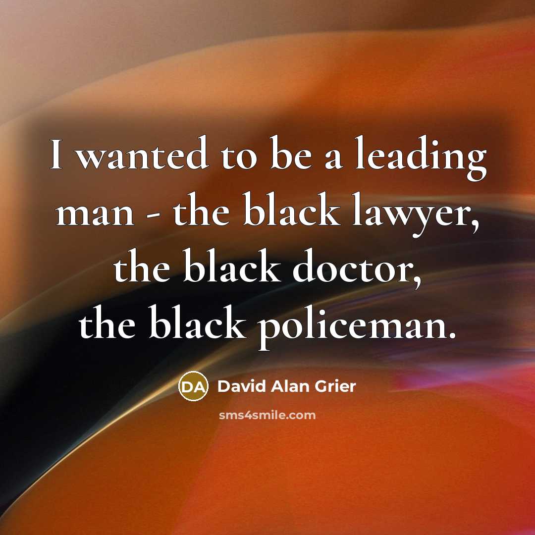 “I wanted to be a leading man - the black…” quote by David Alan Grier