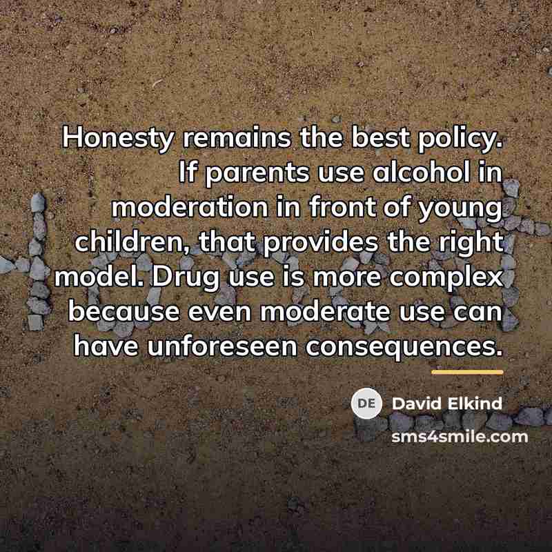 “Honesty remains the best policy. If parents use alcohol in…” quote by David Elkind