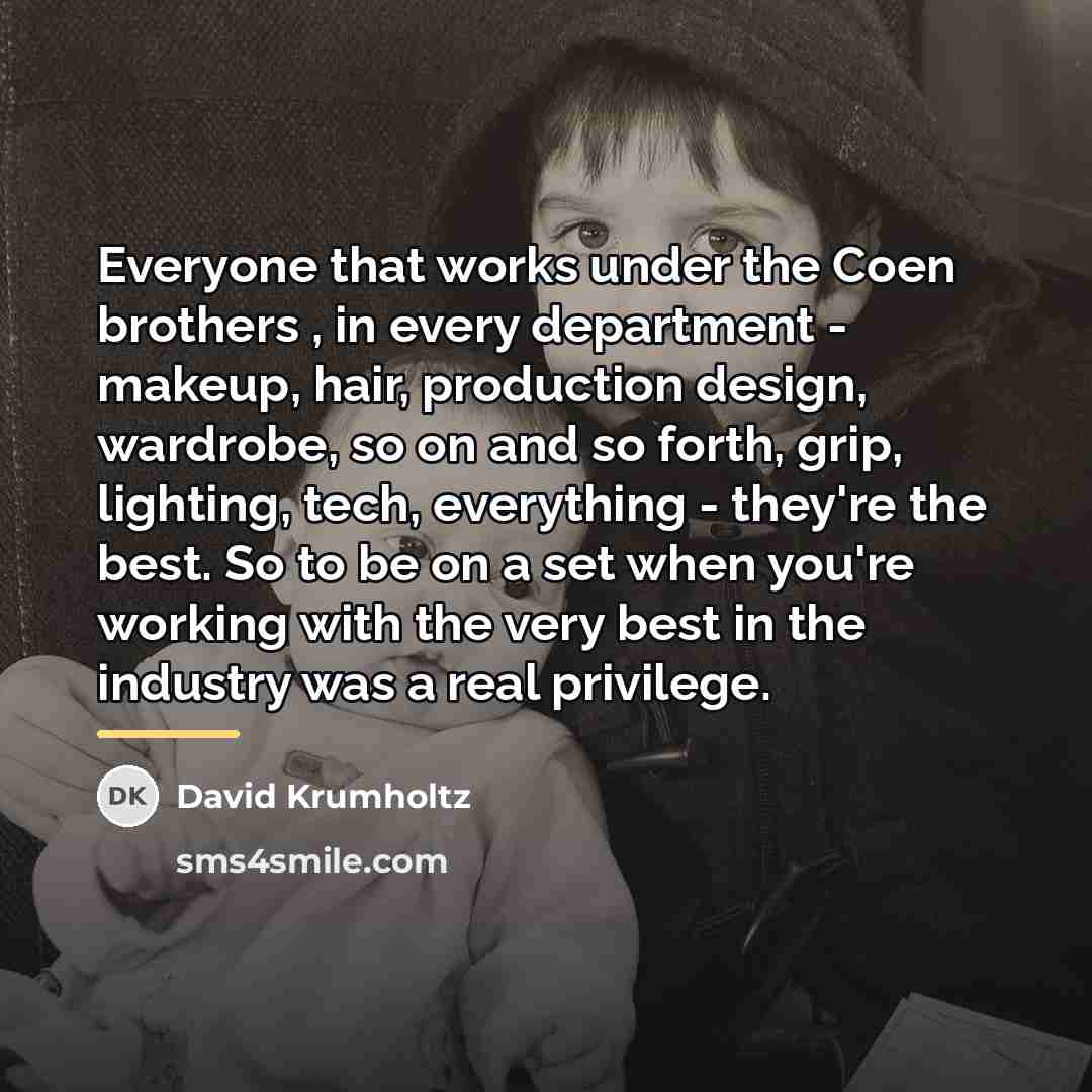 “Everyone that works under the Coen brothers , in every…” quote by David Krumholtz