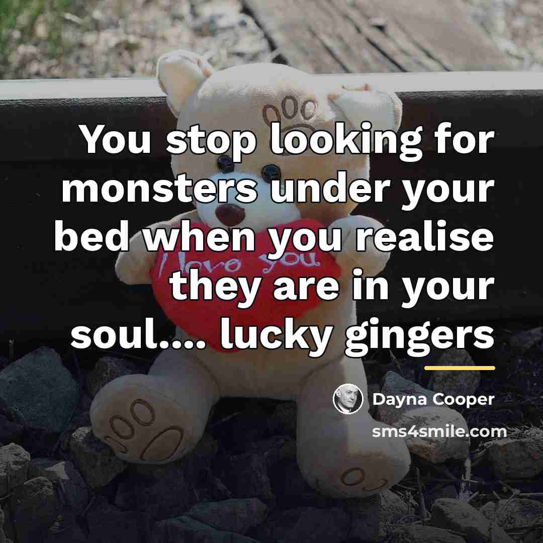 “You stop looking for monsters under your bed when you…” quote by Dayna Cooper