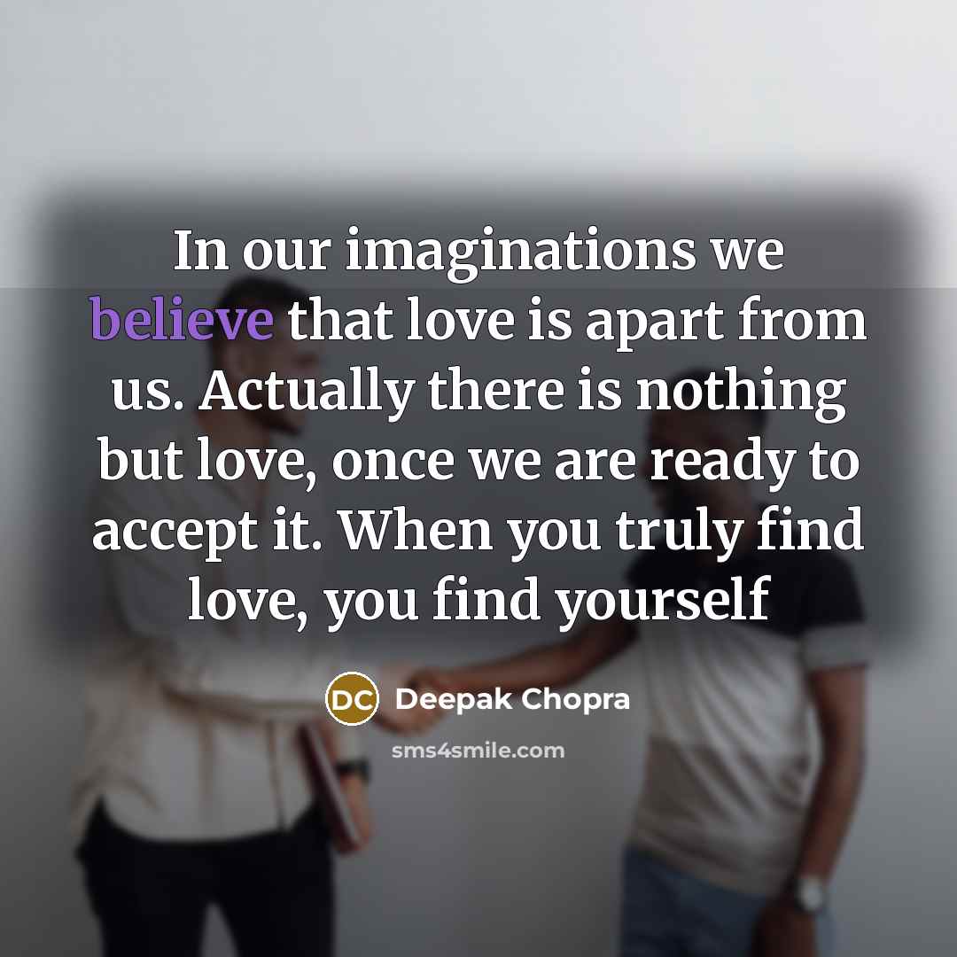 “In our imaginations we believe that love is apart from…” quote by Deepak Chopra