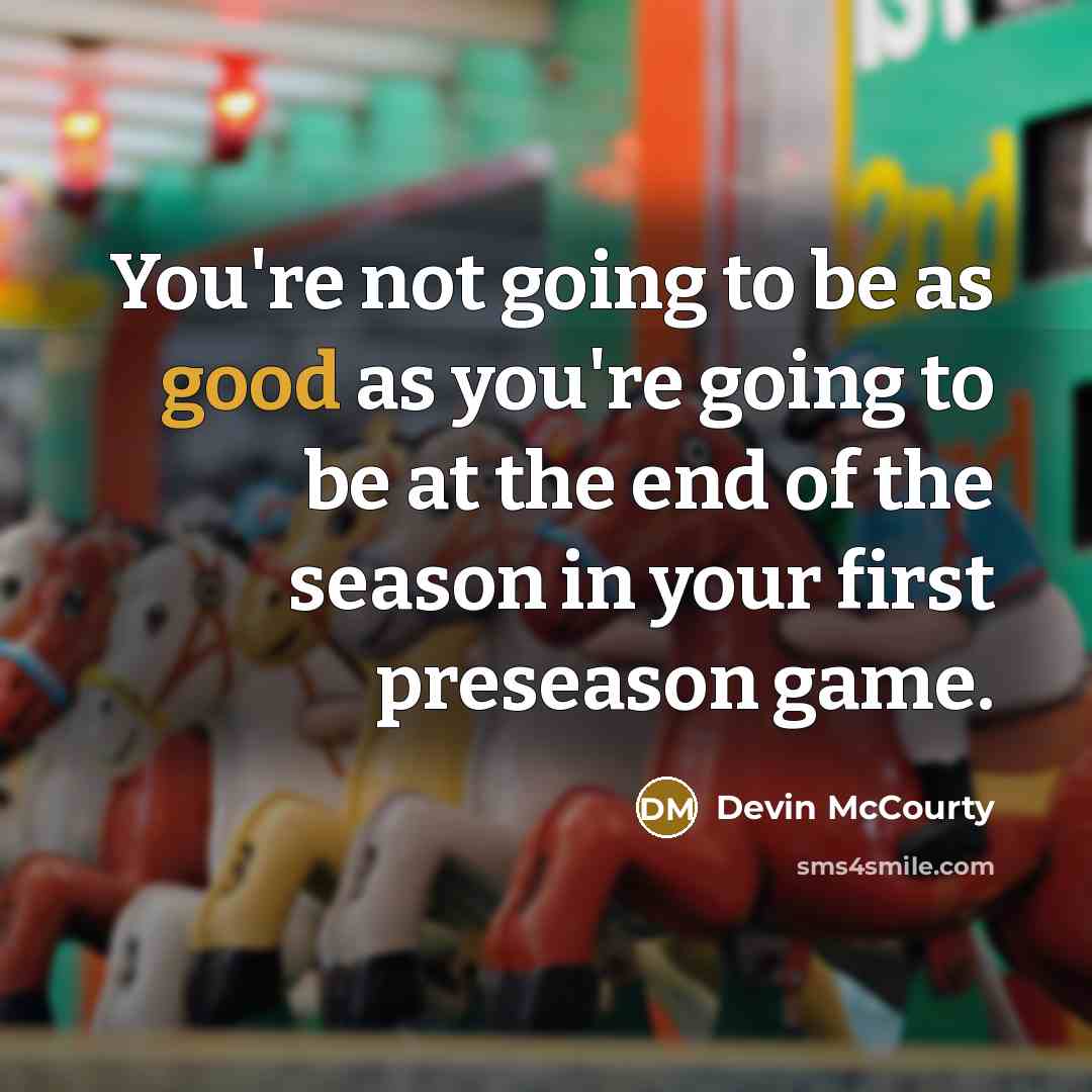 “You're not going to be as good as you're going…” quote by Devin McCourty
