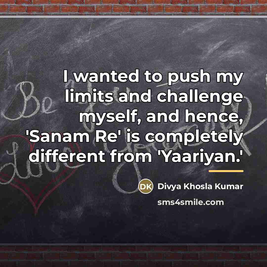 “I wanted to push my limits and challenge myself, and…” quote by Divya Khosla Kumar