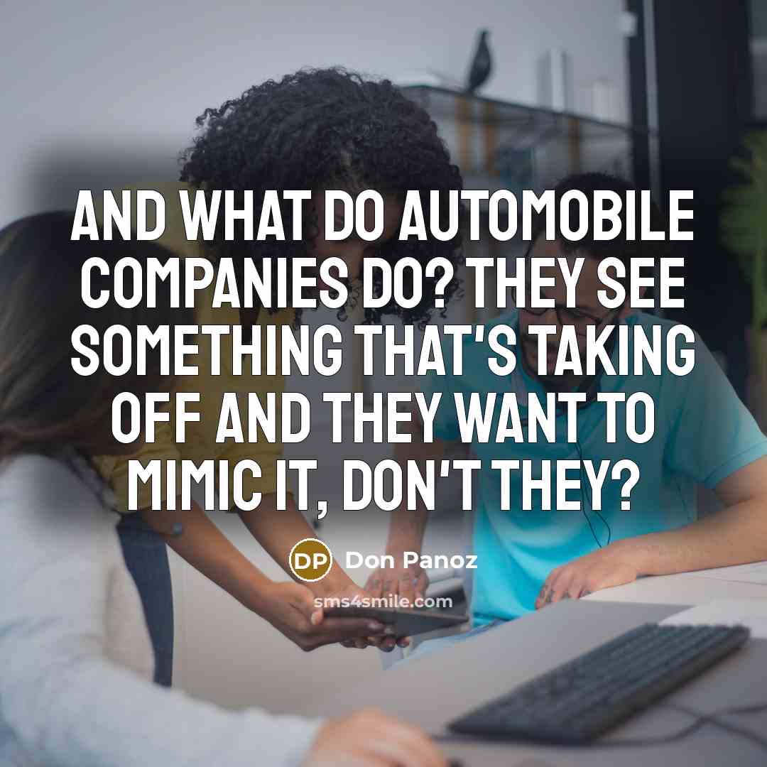 “And what do automobile companies do? They see something that's…” quote by Don Panoz