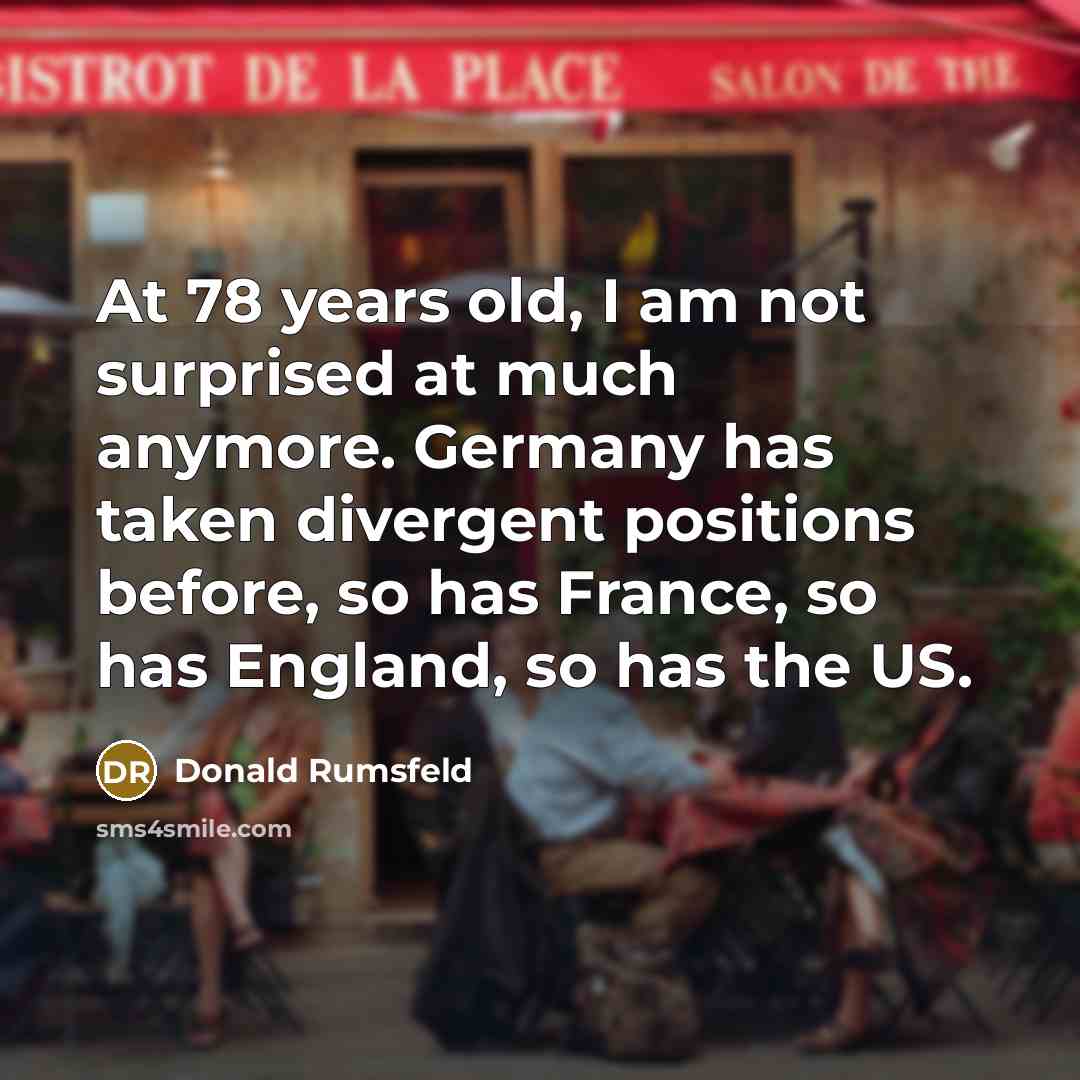 “At 78 years old, I am not surprised at much…” quote by Donald Rumsfeld