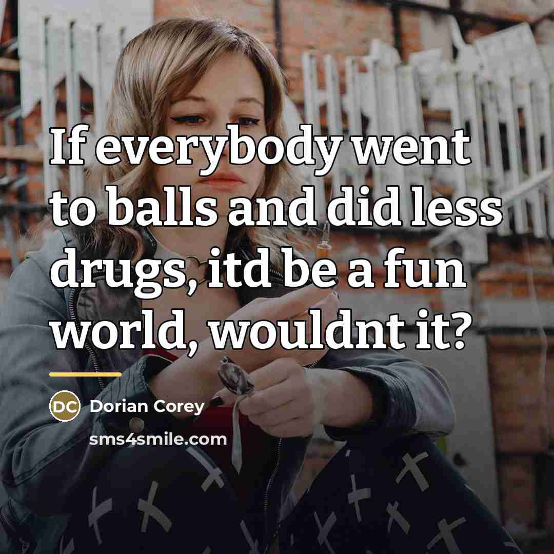 “If everybody went to balls and did less drugs, itd…” quote by Dorian Corey
